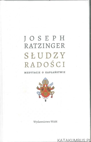 Słudzy radości. Medytacje o kapłaństwie. JOSEPH RATZINGER