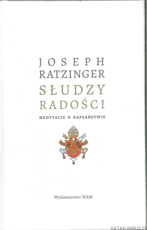 Słudzy radości. Medytacje o kapłaństwie. JOSEPH RATZINGER