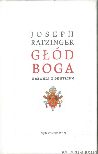 Głód Boga. Kazania z Pentling. JOSEPH RATZINGER
