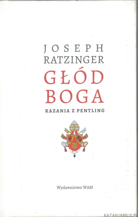 Głód Boga. Kazania z Pentling. JOSEPH RATZINGER