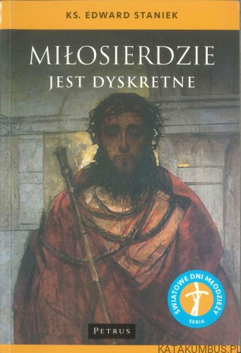 Miłosierdzie jest dyskretne. KS. EDWARD STANIEK