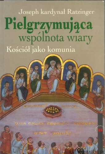 Pielgrzymująca wspólnota wiary. Kościół jako komunia. JOSEPH KARDYNAŁ RATZINGER