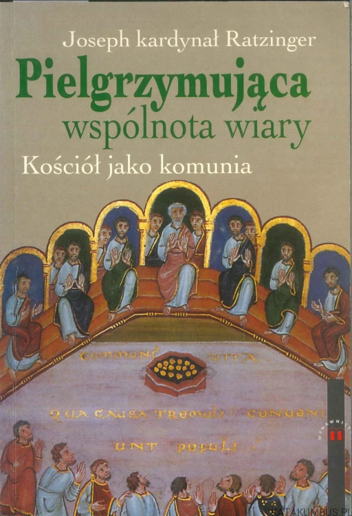 Pielgrzymująca wspólnota wiary. Kościół jako komunia. JOSEPH KARDYNAŁ RATZINGER