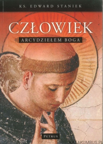 Człowiek arcydziełem Boga. KS. EDWARD STANIEK