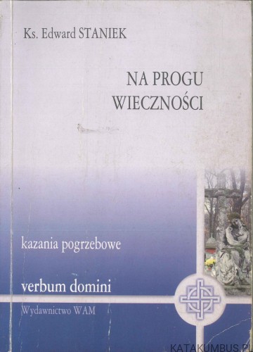 Na progu wieczności. KS. EDWARD STANIEK