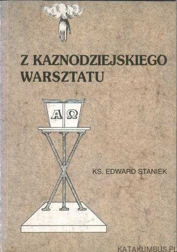 Z kaznodziejskiego warsztatu. KS. EDWARD STANIEK