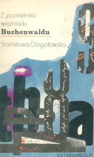 Z pamiętnika więźniarki Buchenwaldu. STANISŁAWA GOGOŁOWSKA