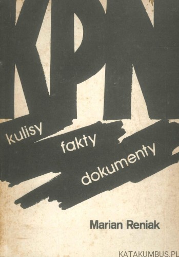 KPN kulisy fakty dokumenty. MARIAN RENIAK