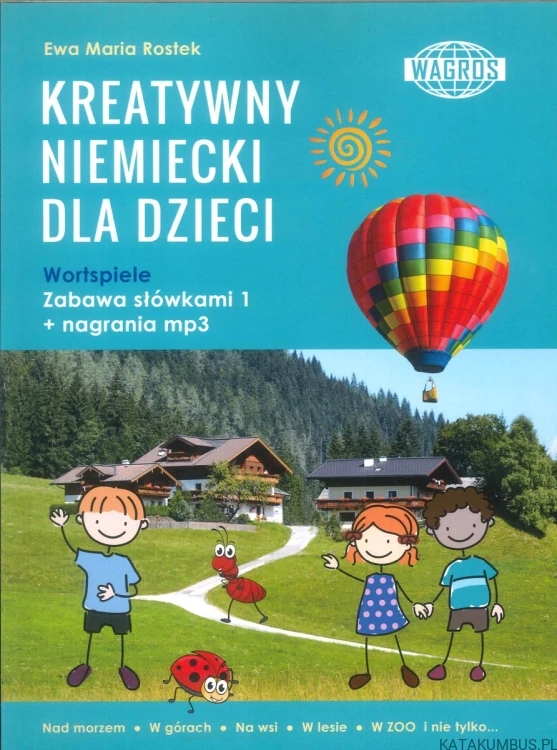 Kreatywny niemiecki dla dzieci. Wortspiele. Zabawa słówkami 1 + nagrania mp3. EWA MARIA ROSTEK