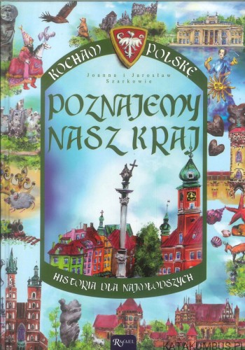 Kocham Polskę - Poznajemy nasz kraj. JOANNA I JAROSŁAW SZARKOWIE