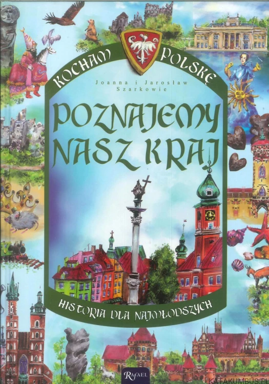 KochamPolskę - Poznajemy nasz kraj. JOANNA I JAROSŁAW SZARKOWIE