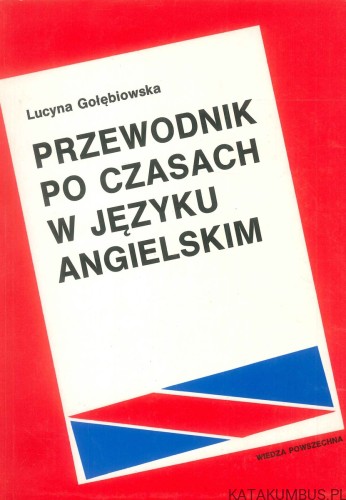 Przewodnik po czasach w języku angielskim. LUCYNA GOŁĘBIOWSKA
