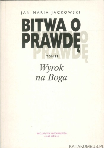 Bitwa o prawdę tom II. Wyrok na Boga. JAN MARIA JACKOWSKI