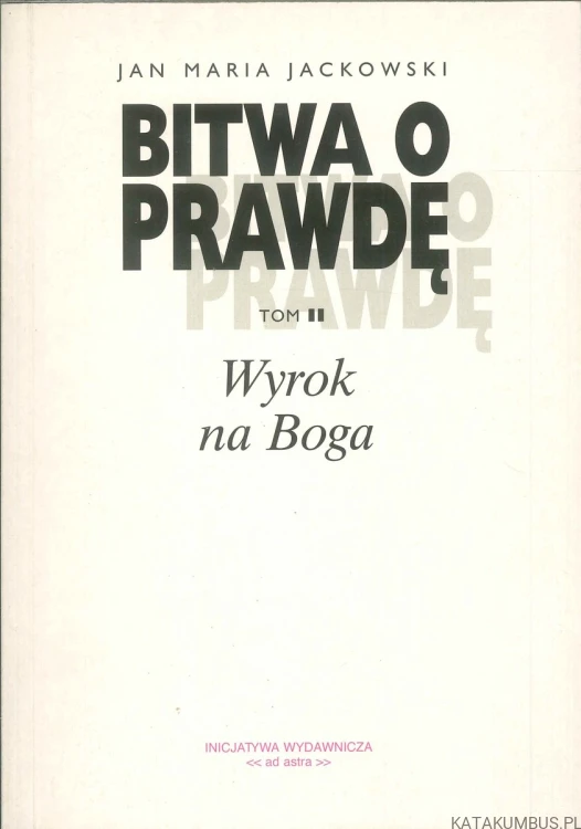 Bitwa o prawdę tom II. Wyrok na Boga. JAN MARIA JACKOWSKI