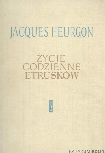 Życie codzienne Etrusków. JACQUES HEURGON