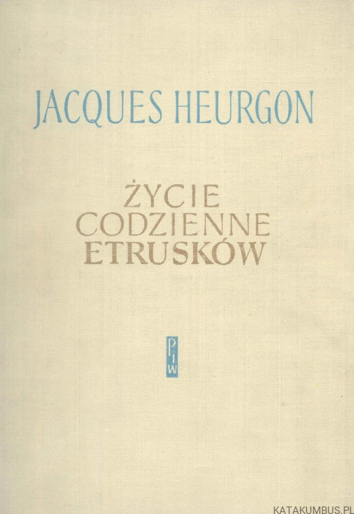 Życie codzienne Etrusków. JACQUES HEURGON