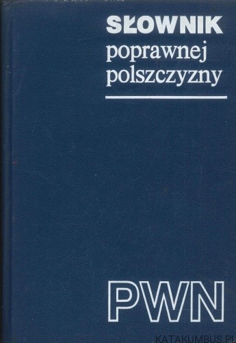 Słownik poprawnej polszczyzny. PRACA ZBIOROWA