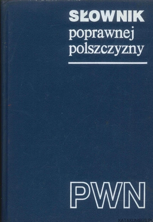 Słownik poprawnej polszczyzny. PRACA ZBIOROWA