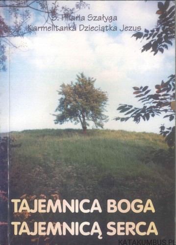Tajemnica Boga tajemnicą serca. HILARIA SZAŁYGA