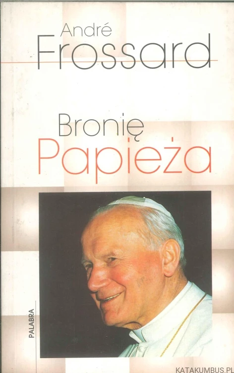 Bronię Papieża. ANDRÉ FROSSARD
