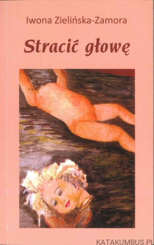 Stracić głowę. IWONA ZIELIŃSKA-ZAMORA