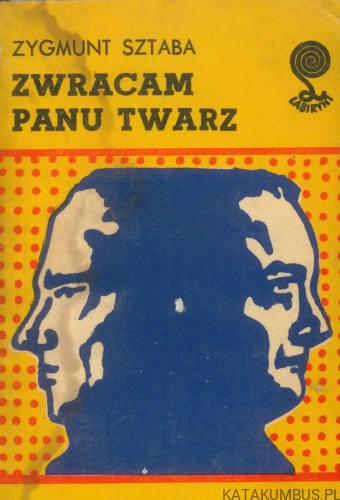 Zwracam panu twarz. ZYGMUNT SZTABA