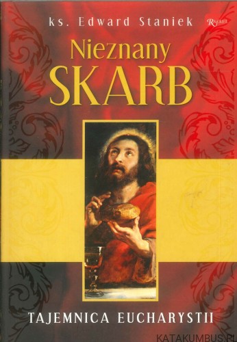 Nieznany skarb. Tajemnica Eucharystii. EDWARD STANIEK