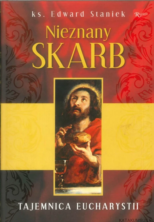 Nieznany skarb. Tajemnica Eucharystii. EDWARD STANIEK