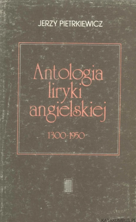 Antologia liryki angielskiej 1300-1950. JERZY PIETRKIEWICZ