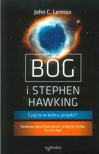 Bóg i Stephen Hawking. Czyj to w końcu projekt?. JOHN C. LENNOX