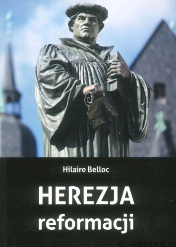 Herezja reformacji. HILAIRE BELLOC
