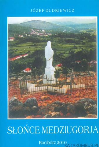 Słońce Medziugorja. JÓZEF DUDKIEWICZ