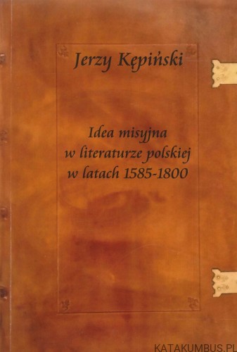 Idea misyjna w literaturze polskiej w latach 1585-1800. JERZY KĘPIŃSKI
