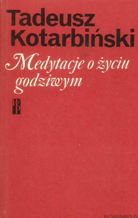 Medytacje o życiu godziwym. TADEUSZ KOTARBIŃSKI