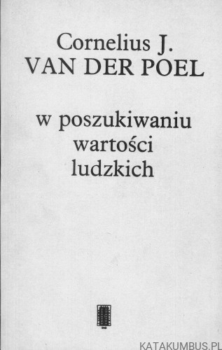 W poszukiwaniu wartości ludzkich. CORNELIUS J. VAN DER POEL