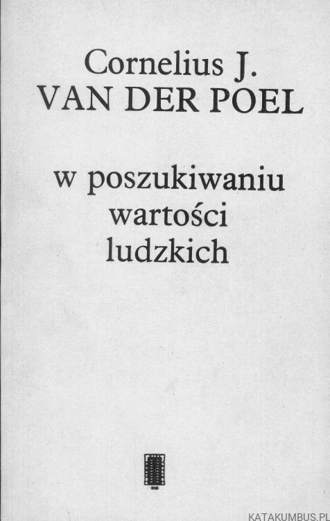 W poszukiwaniu wartości ludzkich. CORNELIUS J. VAN DER POEL