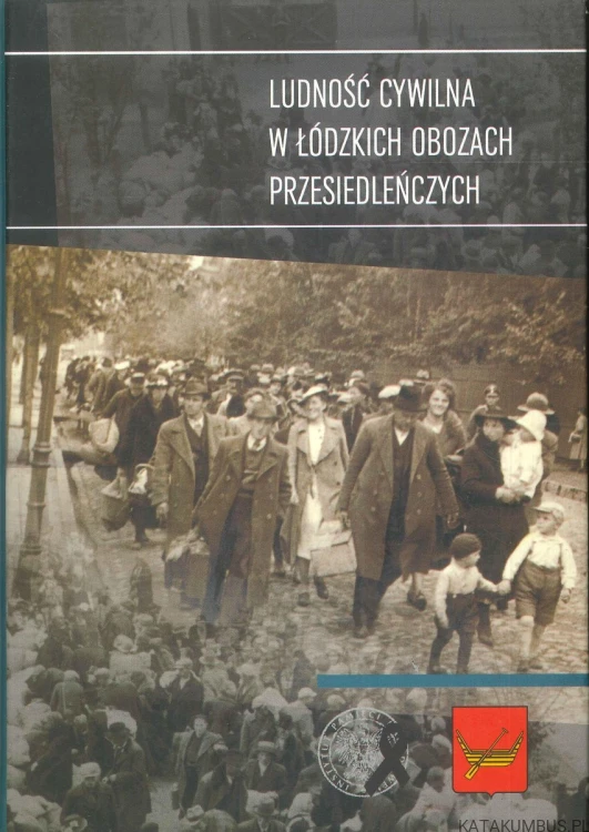 Ludność cywilna w łódzkich obozach przesiedleńczych. PRACA ZBIOROWA