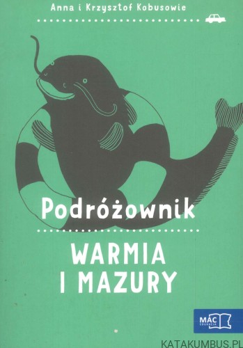 Podróżownik. Warmia i Mazury. ANNA I KRZYSZTOF KOBUSOWIE