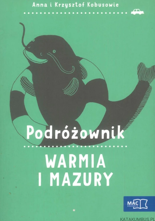 Podróżownik. Warmia i Mazury. ANNA I KRZYSZTOF KOBUSOWIE