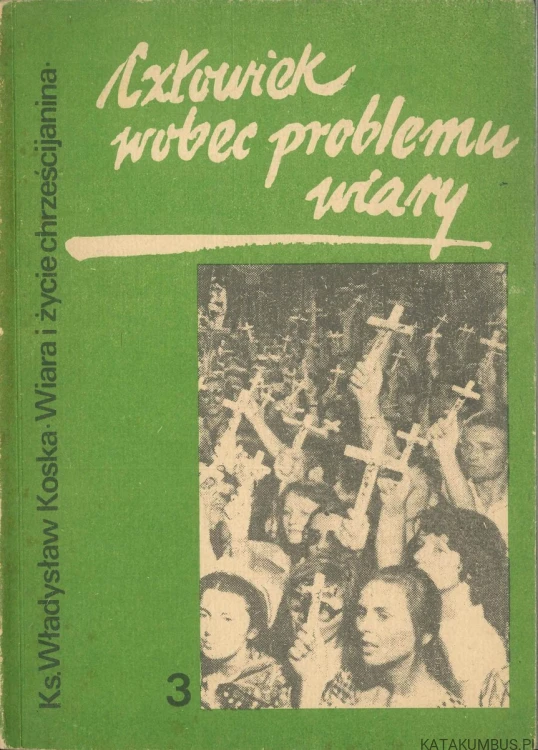 Człowiek wobec problemu wiary. KS. WŁADYSŁAW KOSKA