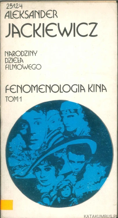 Narodziny dzieła filmowego. Fenomenologia kina Tom 1. ALEKSANDER JACKIEWICZ