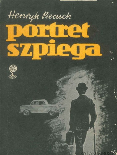 Portret szpiega. HENRYK PIECUCH