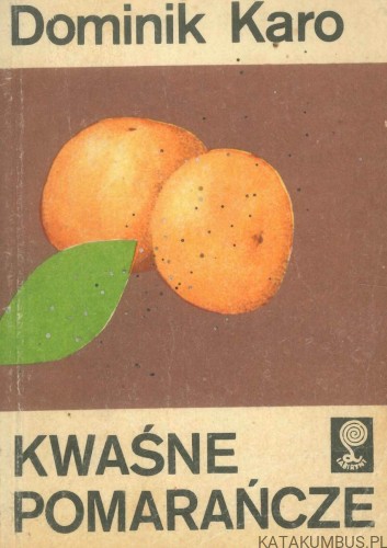 Kwaśne pomarańcze. DOMINIK KARO