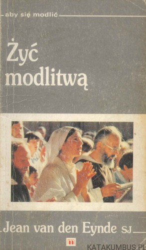 Żyć modlitwą. JEAN VAN DEN EYNDE