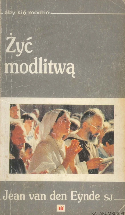 Żyć modlitwą. JEAN VAN DEN EYNDE