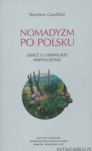 Nomadyzm po polsku. Szkice o literaturze współczesnej. STANISŁAW GAWLIŃSKI