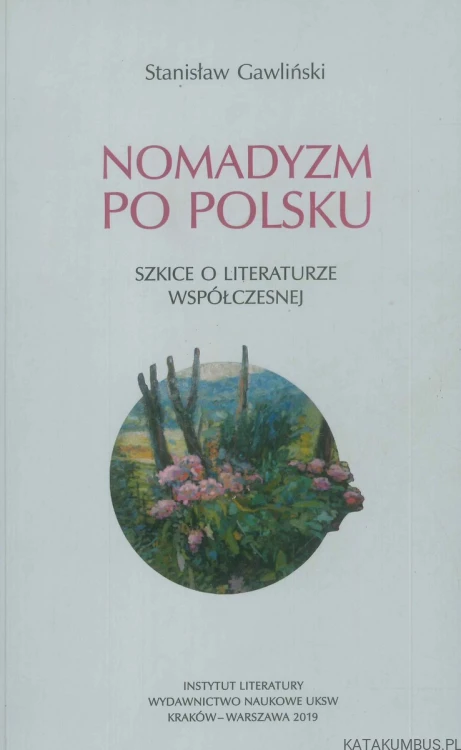 Nomadyzm po polsku. Szkice o literaturze współczesnej. STANISŁAW GAWLIŃSKI