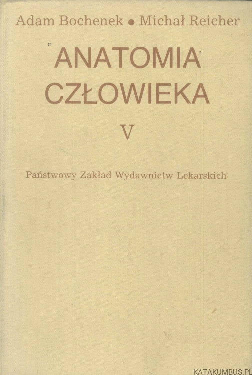 Anatomia człowieka Tom V. ADAM BOCHENEK, MICHAŁ REICHER