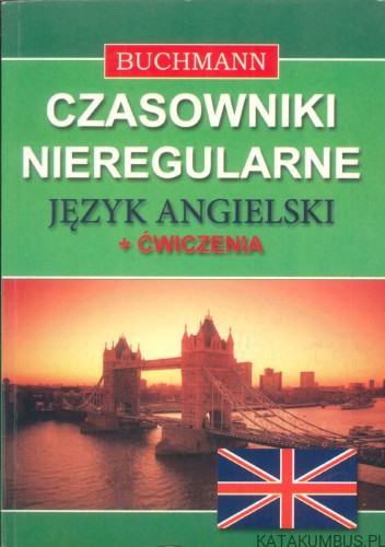 Czasowniki nieregularne. Język angielski + ćwiczenia. PRACA ZBIOROWA