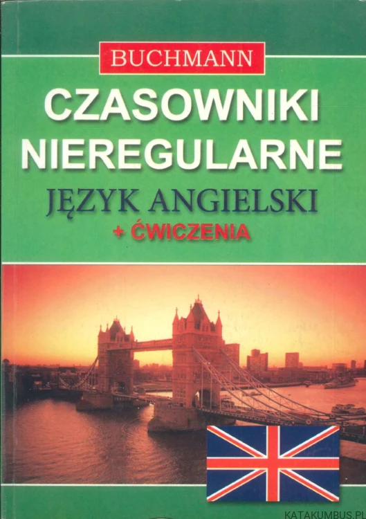 Czasowniki nieregularne. Język angielski + ćwiczenia. PRACA ZBIOROWA